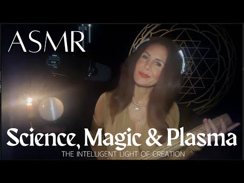 Science, Magic & Plasma ✨ The Intelligent Light of Creation  |  ASMR Transmission