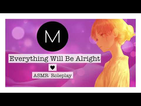 ASMR Roleplay: Everything Will Be Alright [Comforting Personal Attention], [Shhhhh], [Petting]