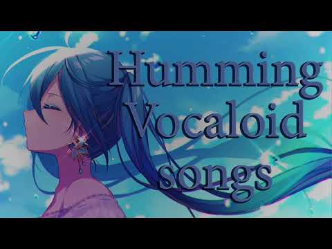 Humming Vocaloid songs