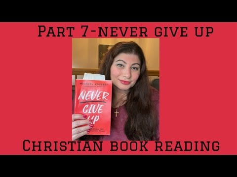 “Never Give Up”- Christian book reading- Part 7.