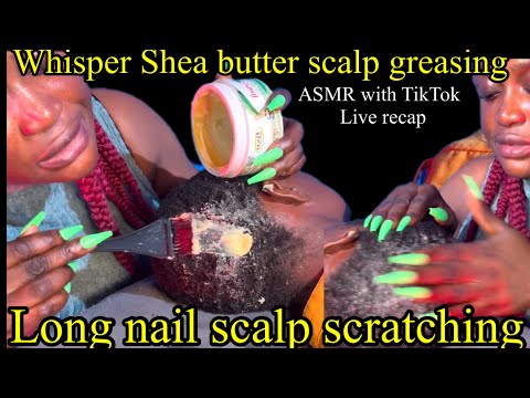 ASMR WHISPER SHEA BUTTER SCALP MASSAGE, LONG NAIL SCALP SCRATCHING,and tiktok live recap