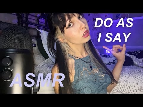ASMR Follow My Instructions and Do As I Say (OR ELSE)