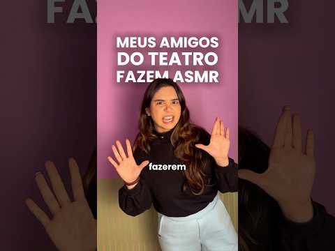 meus amigos do teatro fazem ASMR 🎭