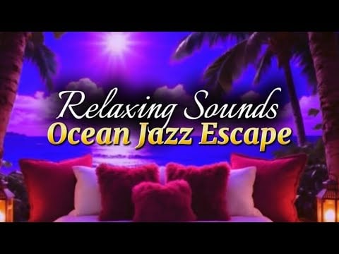 Tropical Peaceful Relaxing Sounds of Ocean Waves and Cozy Jazz Escape for Relaxation and Sleeping