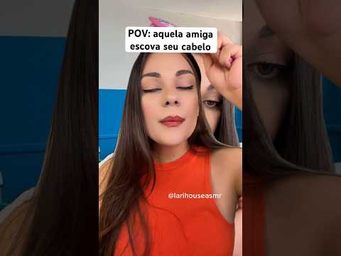 POV: aquela amiga escova seu cabelo #shorts #asmr #humor