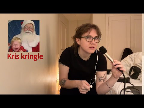 hiding from Santa, aka Chris (mid chaotic ASMR)