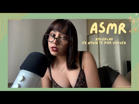 ASMR - EX NOVIA TE PIDE VOLVER/ ROLEPLAY