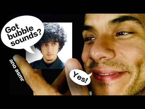 ANO ASMR LOVES BUBBLE SOUNDS
