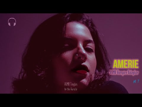 Amerie pt 7 [ASMR] ★ The reluctant vampire ★ [binaural] [personal attention] 3d audio asmr roleplay