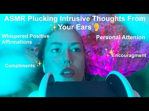 ASMR | Plucking Intrusive Thoughts From Your Ears and Replacing Them With Positive Affirmations