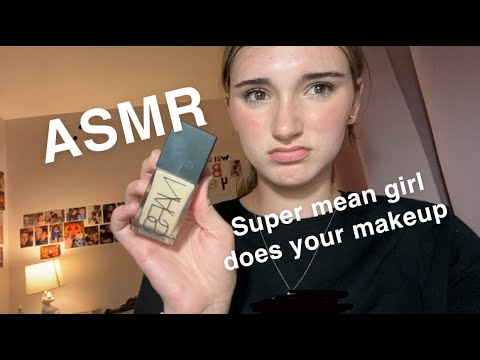 ASMR super mean girl does your makeup