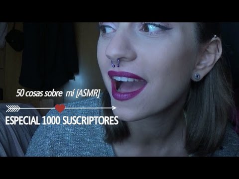 ESPECIAL 1000 SUSCRIPTORES: 50 cosas sobre mí [ASMR]