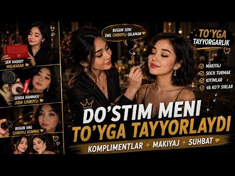 DO‘STIM MENI TO‘YGA TAYYORLADI 😍✨ | CHIROYLI MAKIYAJ, KOMPLIMENTLAR VA SUHBAT | ASMR