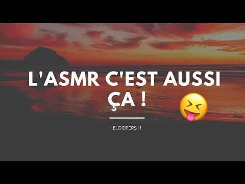 L'ASMR C'EST AUSSI ÇA ... ! BLOOPERS 🤪! (Not ASMR)