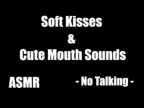 Soft Kisses & Cute Mouth Sounds - ASMR - No Talking
