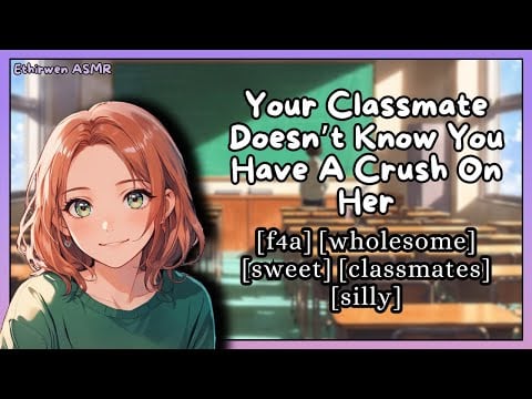 [F4A] Your Classmate Doesn't Know You Have A Crush On Her | ASMR Roleplay