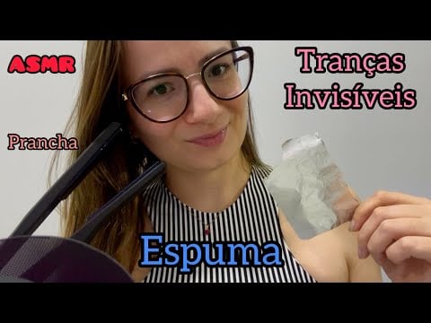ASMR Tranças invisíveis, espuma, prancha - Sons relaxantes