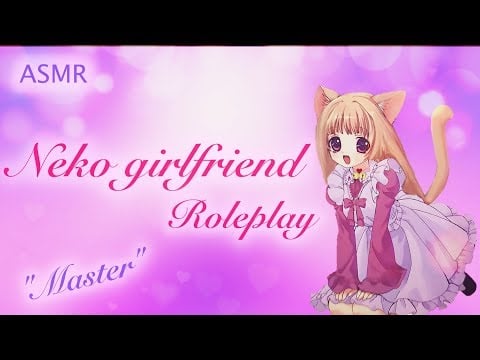 [ASMR] Neko Girlfriend Roleplay.  (Ear licking)  "master" pt.2