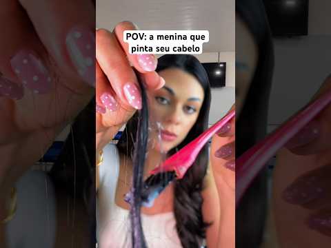 POV: a menina que pinta seu cabelo #asmr #humor #comedia