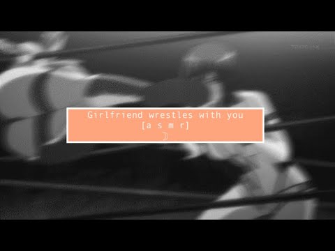 asmr Girlfriend wrestles with you