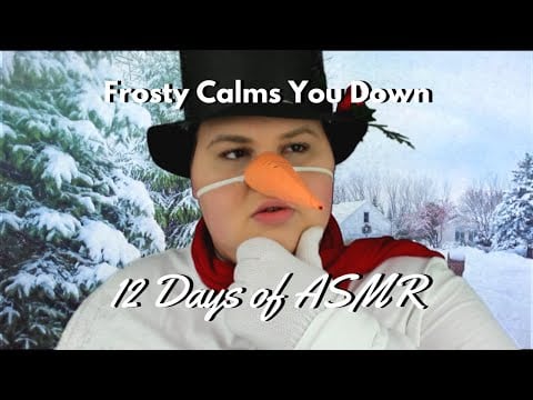 ASMR Frosty Calms You Down | 12 Days of ASMR