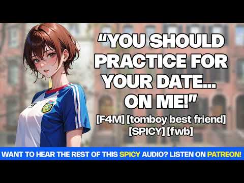 [very spicy] [F4M] Your tomboy best friend wants you to practice for your date... on her! | ASMR GFE