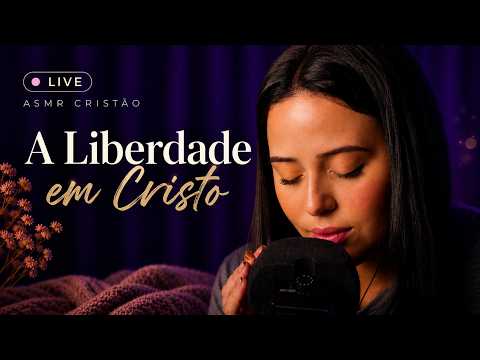 LIVE ASMR CRISTÃO - A liberdade em Cristo
