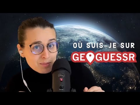 ASMR FR I Où suis je sur GEOGUESSR ?