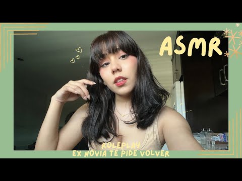 ASMR - EX NOVIA TE PIDE VOLVER/ ROLEPLAY