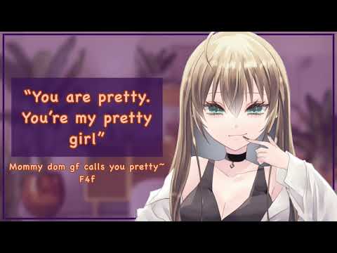 Mommy dom gf calls you pretty [F4f][pretty girl][good girl][lots of kisses][sweet]