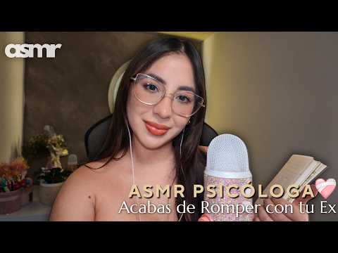 ASMR Psicóloga  | Acabas de Romper con tu Ex (El Ex que Daba Falsas Esperanzas) | Soft Spoken