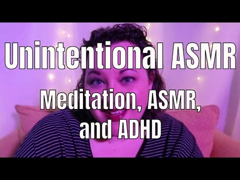 Unintentional ASMR: Meditation and ASMR Help My Neurodivergence