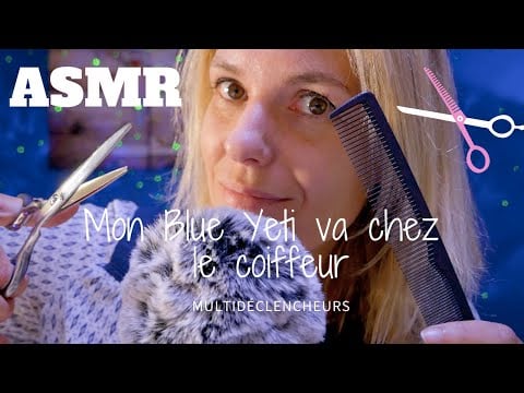 ASMR FR  ✂️ Mon Blue Yeti va chez le coiffeur (multidéclencheurs)