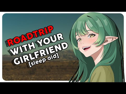 Road Trip With Your Talkative Girlfriend [F4A] [ASMR] [Improv] [SleepAid] [Wholesome] [3D Audio]
