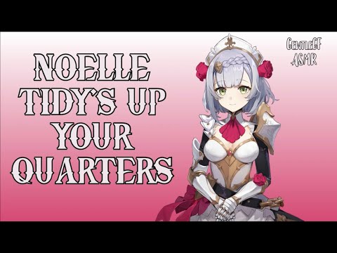 Noelle Tidy's Up Your Quarters | Genshin Impact ASMR RP
