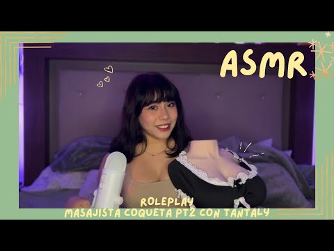 ASMR - MASAJISTA COQUETA PT2 / ROLEPLAY CON TANTALY