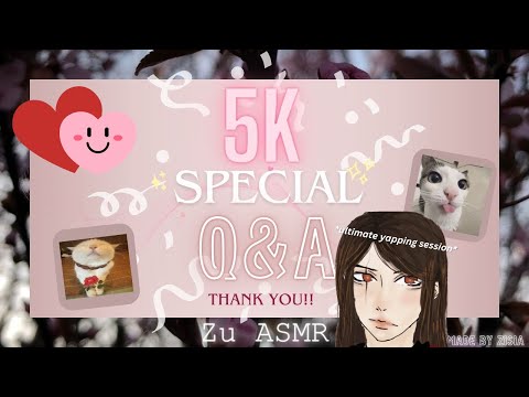 5K Q&A SPECIAL AKA YAPPING FOR 1+ HOUR (THANK YOU, I LOVE YOU!!) - get to know me and my cringe self