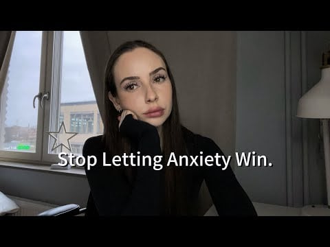 How To Stop Letting Anxiety Win.
