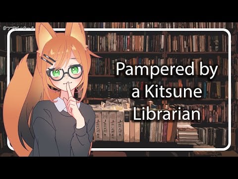 [F4A] [TF4A] [ASMR] Sweet Kitsune librarian takes in interest in you [Kitsune Speaker] [Gentle Fdom]