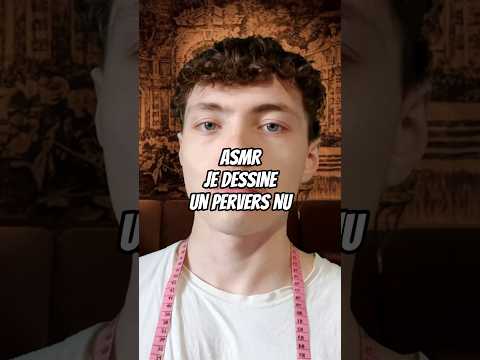 asmr mon modèle de dessin est un pervers