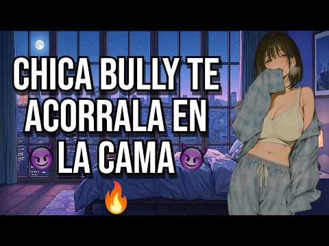 Chica BULLY te acorrala en la cama🔥 I ASMR y Roleplay I