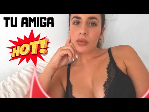 🔥ASMR 🔥Soy tu amiga con derecho