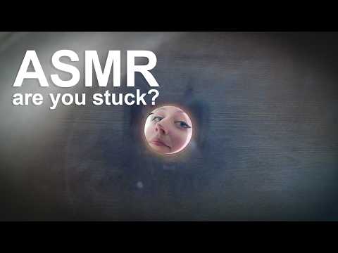 ASMR You're Stuck In A Hole