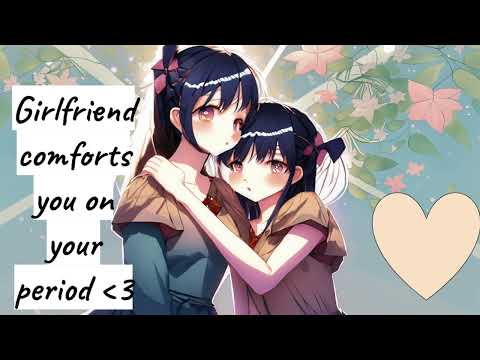 Girlfriend comforts you on your period asmr roleplay