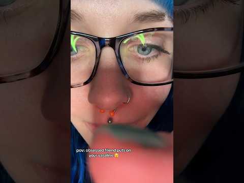 ASMR obsessed friend puts on your vaseline 🫣full on ✅⏰ #asmr #shorts #asmrroleplay