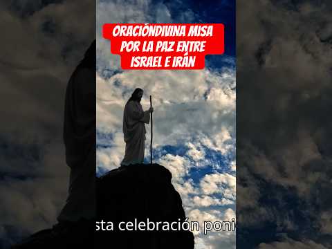 OraciónDivina Misa por la paz de Israel e iran