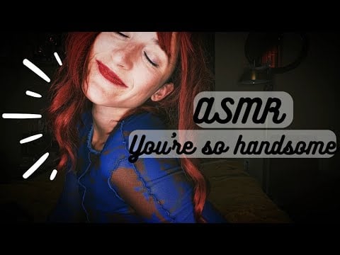ASMR | You're so handsome 🥰