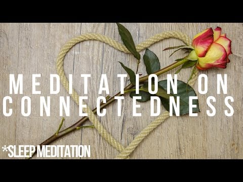 Foster Connectedness And Compassion - Sleep and grow meditation