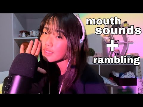 ASMR mouth sounds + rambling (no editing)