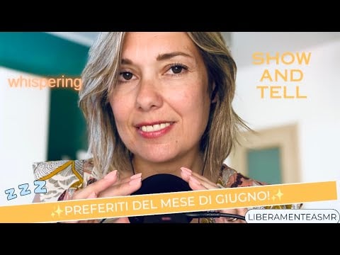 ASMR ITA Whispering ✨Preferiti del mese di… Giugno!✨ #showandtell 